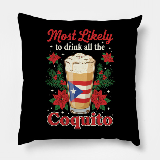 Most Likely to Drink All the Coquito Funny Puerto Rican Christmas Pillow by creative