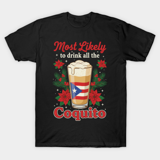 Most Likely to Drink All the Coquito Funny Puerto Rican Christmas T-Shirt by creative