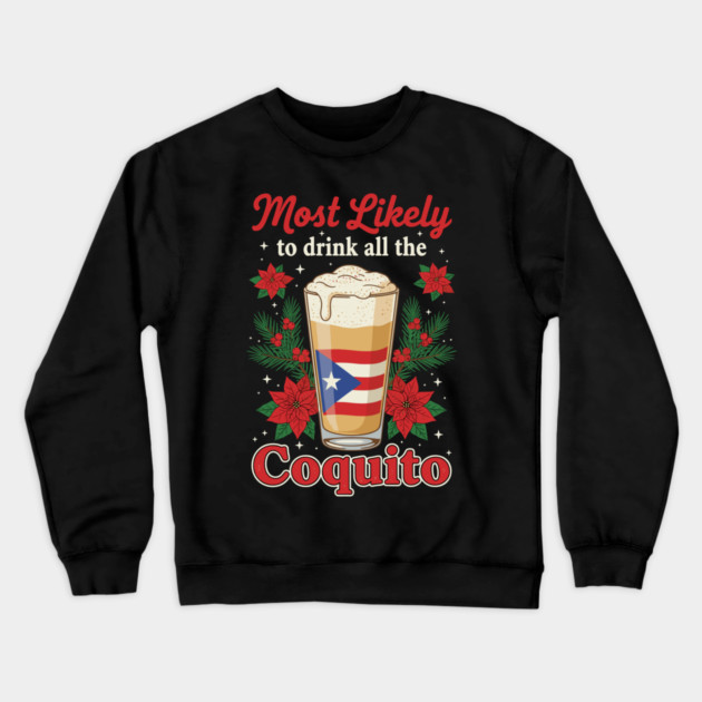 Most Likely to Drink All the Coquito Funny Puerto Rican Christmas Crewneck Sweatshirt by creative