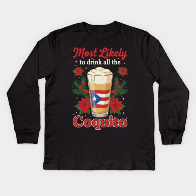 Most Likely to Drink All the Coquito Funny Puerto Rican Christmas Kids Long Sleeve T-Shirt by creative