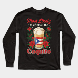 Most Likely to Drink All the Coquito Funny Puerto Rican Christmas Long Sleeve T-Shirt