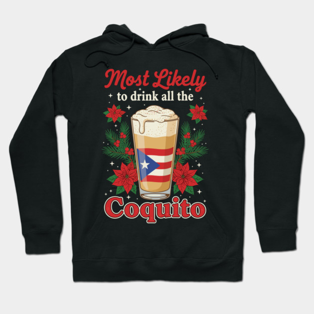 Most Likely to Drink All the Coquito Funny Puerto Rican Christmas Hoodie by creative