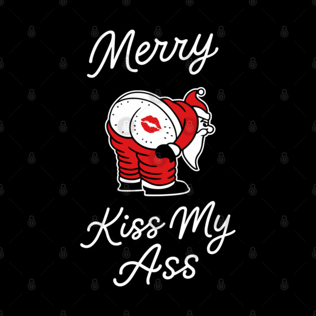 Kiss My Butt Naughty Santa Christmas Sass by Anticorporati
