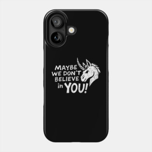 Maybe We Don't Believe in You Grumpy Unicorn Phone Case