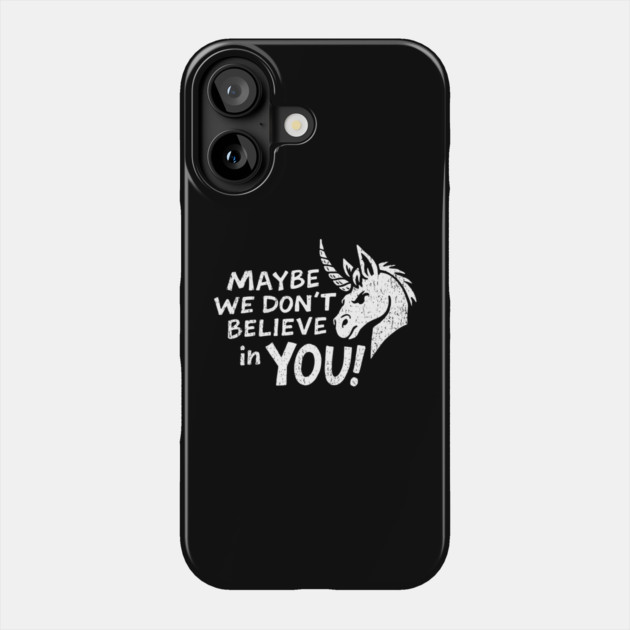 Maybe We Don't Believe in You Grumpy Unicorn Phone Case by Anticorporati
