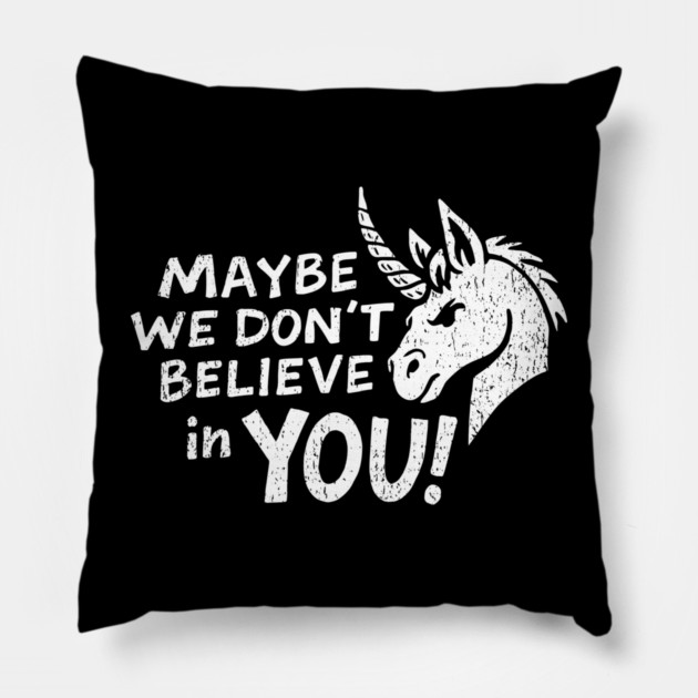 Maybe We Don't Believe in You Grumpy Unicorn Pillow by Anticorporati