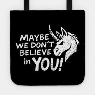 Maybe We Don't Believe in You Grumpy Unicorn Tote