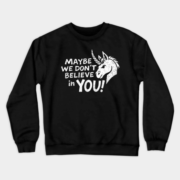 Maybe We Don't Believe in You Grumpy Unicorn Crewneck Sweatshirt by Anticorporati