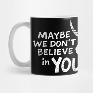 Maybe We Don't Believe in You Grumpy Unicorn Mug