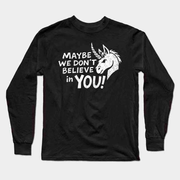 Maybe We Don't Believe in You Grumpy Unicorn Long Sleeve T-Shirt by Anticorporati