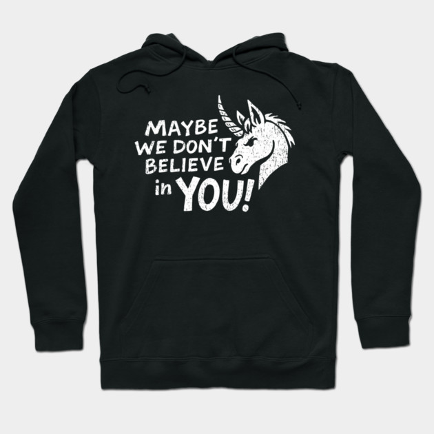 Maybe We Don't Believe in You Grumpy Unicorn Hoodie by Anticorporati