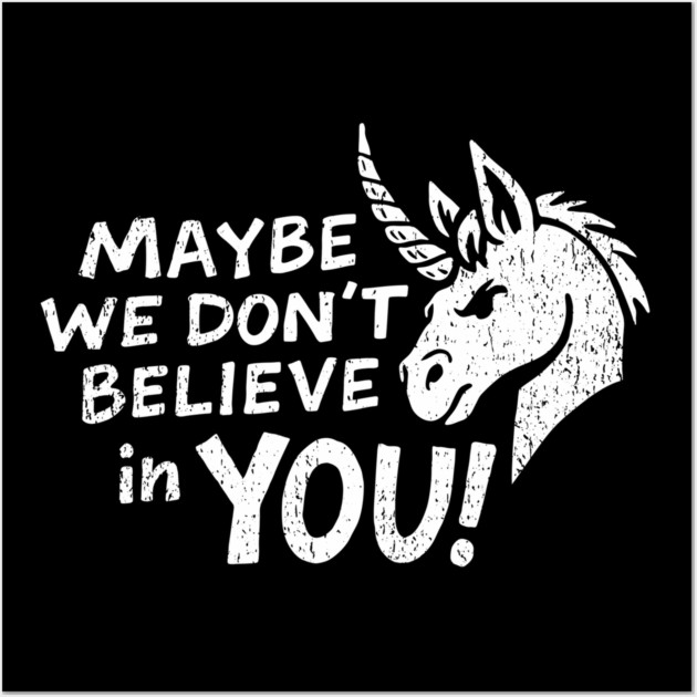 Maybe We Don't Believe in You Grumpy Unicorn Wall Art by Anticorporati