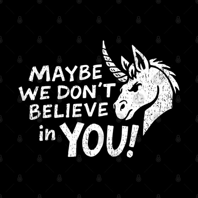 Maybe We Don't Believe in You Grumpy Unicorn by Anticorporati