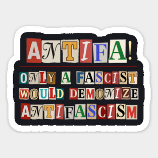 Only A Fascist Would Demonize Antifascism Sticker
