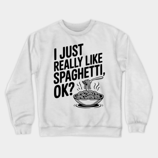 I Just Really Like Spaghetti Ok? Crewneck Sweatshirt by Frank Ring