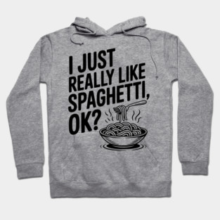 I Just Really Like Spaghetti Ok? Hoodie