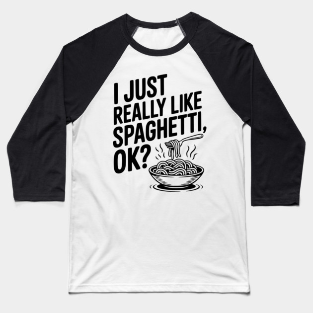 I Just Really Like Spaghetti Ok? Baseball T-Shirt by Frank Ring