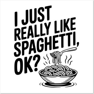 I Just Really Like Spaghetti Ok? Posters and Art