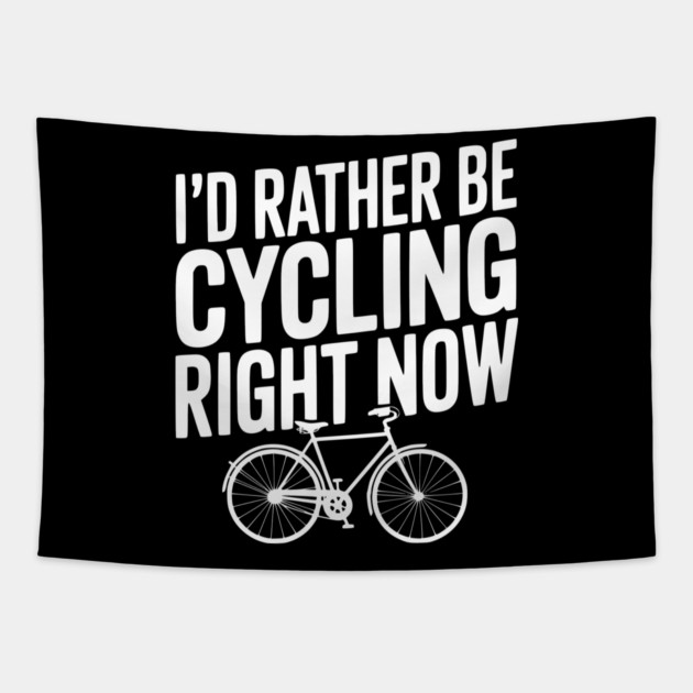 I’d Rather Be Cycling Right Now Tapestry by Frank Ring