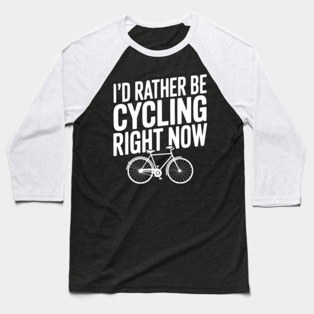 I’d Rather Be Cycling Right Now Baseball T-Shirt by Frank Ring