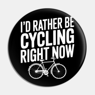 I’d Rather Be Cycling Right Now Pin