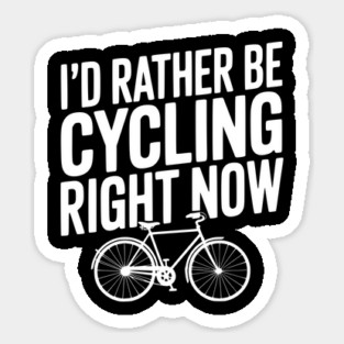 I’d Rather Be Cycling Right Now Sticker