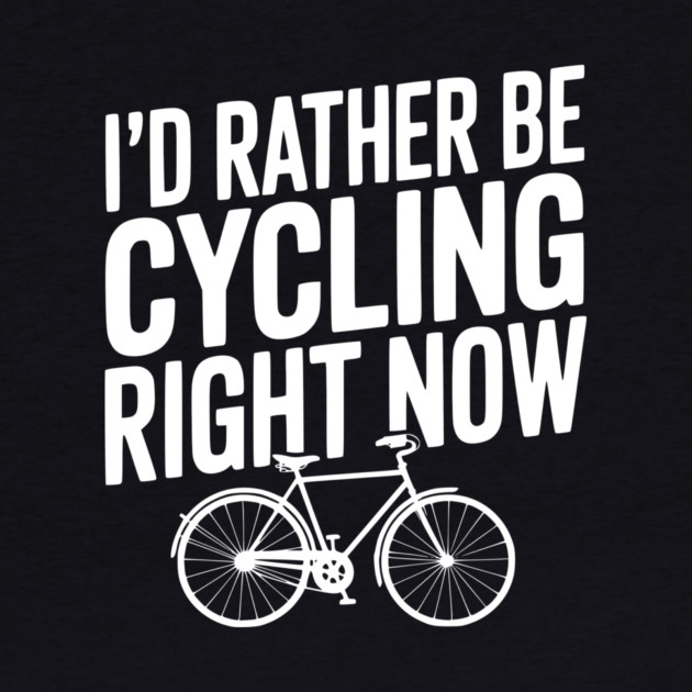 I’d Rather Be Cycling Right Now by Frank Ring