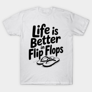 Life is Better in Flip Flops T-Shirt