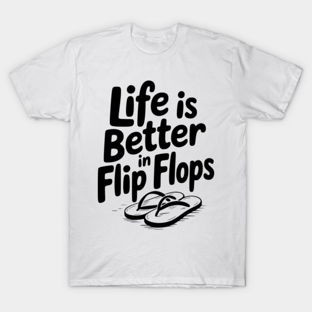 Life is Better in Flip Flops T-Shirt by Frank Ring