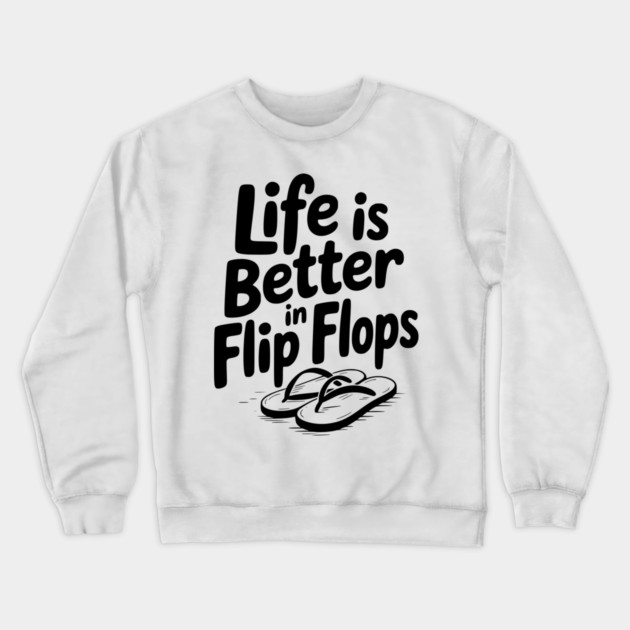 Life is Better in Flip Flops Crewneck Sweatshirt by Frank Ring