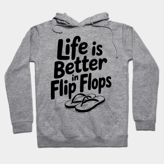 Life is Better in Flip Flops Hoodie by Frank Ring