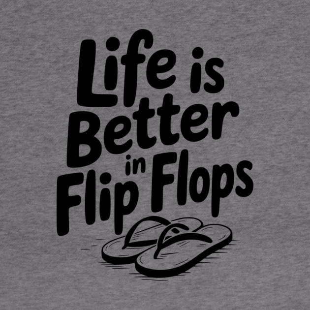 Life is Better in Flip Flops by Frank Ring