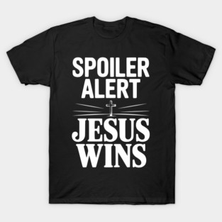 Spoiler Alert Jesus Wins T-Shirt