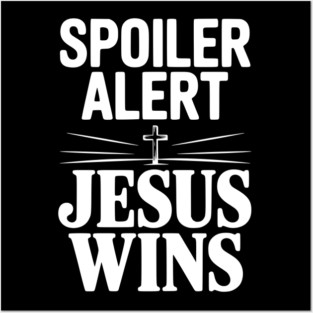 Spoiler Alert Jesus Wins Posters and Art
