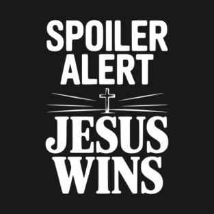 Spoiler Alert Jesus Wins T-Shirt
