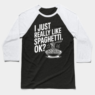 I Just Really Like Spaghetti Ok? Baseball T-Shirt