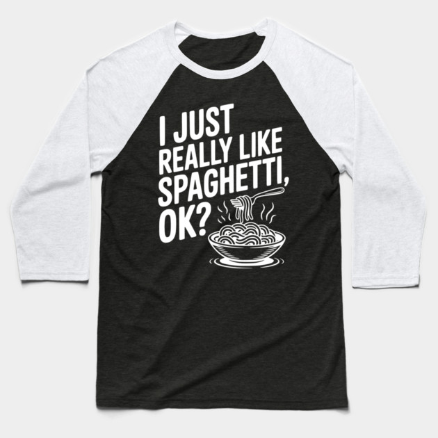 I Just Really Like Spaghetti Ok? Baseball T-Shirt by Frank Ring