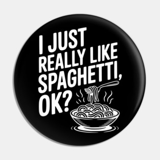 I Just Really Like Spaghetti Ok? Pin
