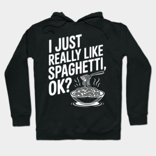 I Just Really Like Spaghetti Ok? Hoodie