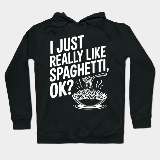 I Just Really Like Spaghetti Ok? Hoodie by Frank Ring