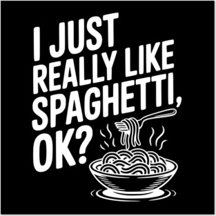 I Just Really Like Spaghetti Ok? Posters and Art