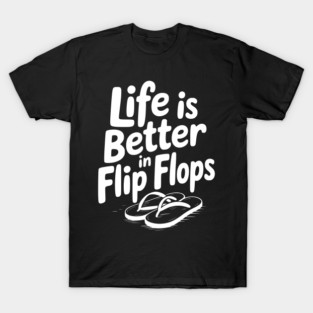 Life is Better in Flip Flops T-Shirt