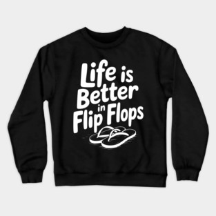 Life is Better in Flip Flops Crewneck Sweatshirt