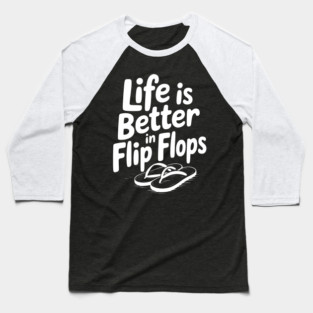Life is Better in Flip Flops Baseball T-Shirt