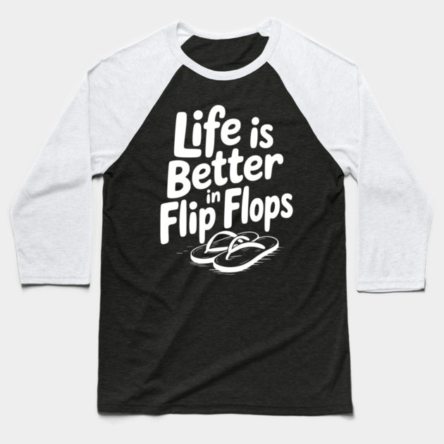 Life is Better in Flip Flops Baseball T-Shirt by Frank Ring