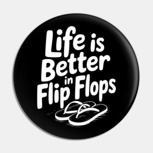 Life is Better in Flip Flops Pin