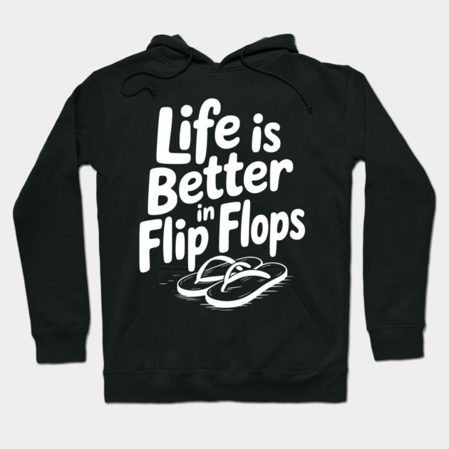 Life is Better in Flip Flops Hoodie by Frank Ring