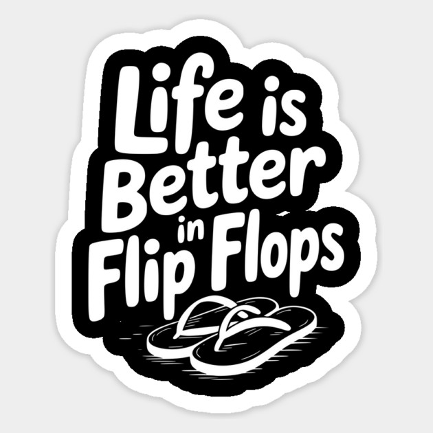 Life is Better in Flip Flops Sticker by Frank Ring