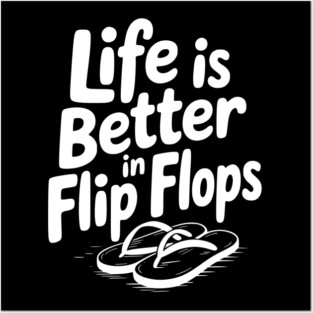 Life is Better in Flip Flops Posters and Art