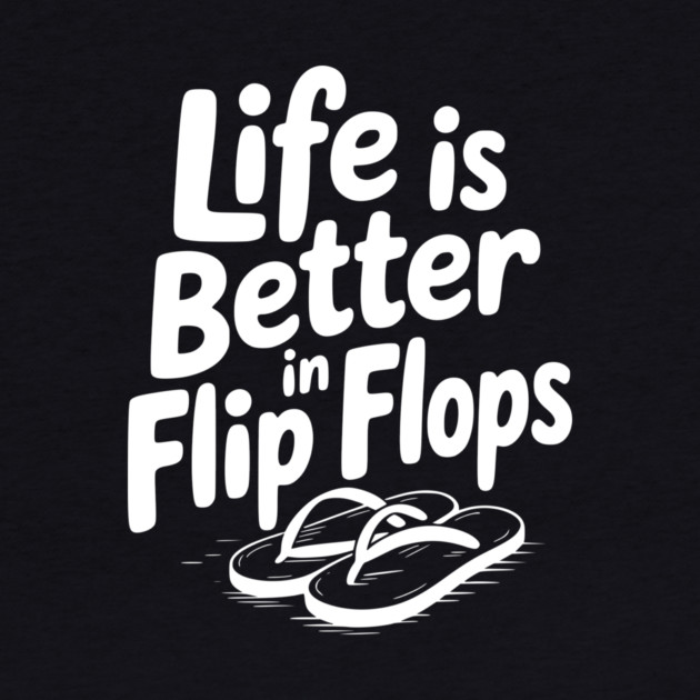 Life is Better in Flip Flops by Frank Ring